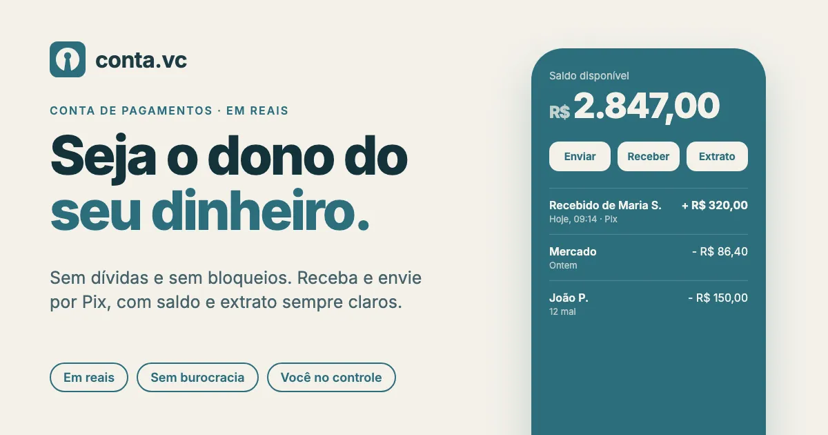 conta.vc: seja o dono do seu dinheiro. Conta de pagamentos em reais, sem dívidas e sem bloqueios.
