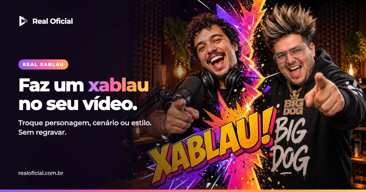 Real Oficial: faz um xablau no seu vídeo. Troque personagem, cenário ou estilo, sem regravar.