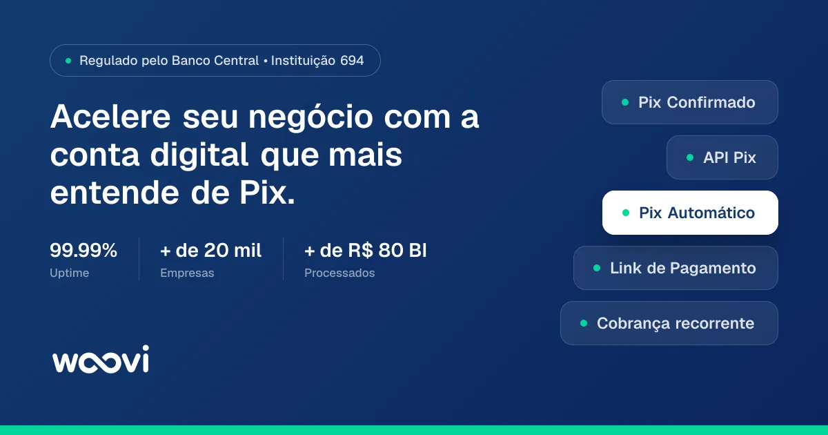 Woovi: acelere seu negócio com a conta digital que mais entende de Pix. Regulada pelo Banco Central.